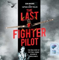 The Last Fighter Pilot written by Don Brown with Captain Jerry Yellin performed by Robertson Dean on Audio CD (Unabridged)
